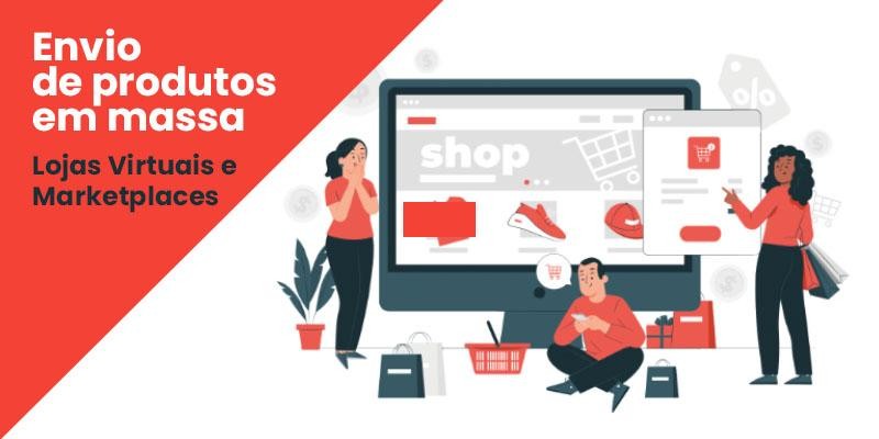 Envio de produtos em massa - Lojas Virtuais e Marketplaces