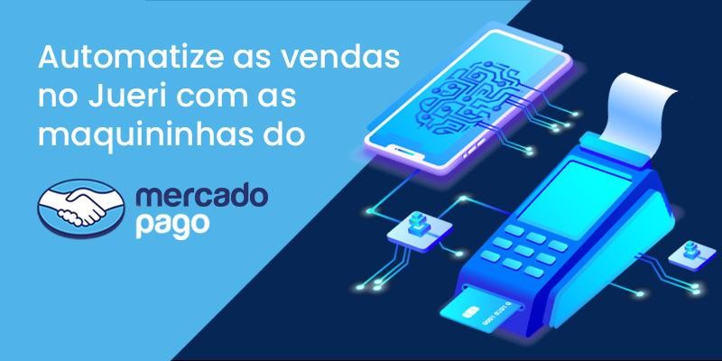 Automatize as vendas no Jueri com as maquininhas do Mercado Pago